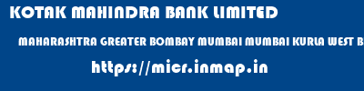 KOTAK MAHINDRA BANK LIMITED  MAHARASHTRA GREATER BOMBAY MUMBAI MUMBAI KURLA WEST BRANCH  micr code